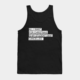 ALL I WANT FOR CHRISTMAS IS MY STUDENT DEBT CANCELLED Funny christmas Tank Top